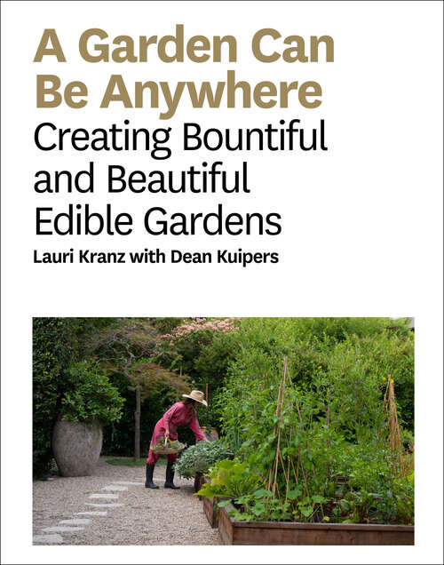 Book cover of A Garden Can Be: Creating Bountiful and Beautiful Edible Gardens