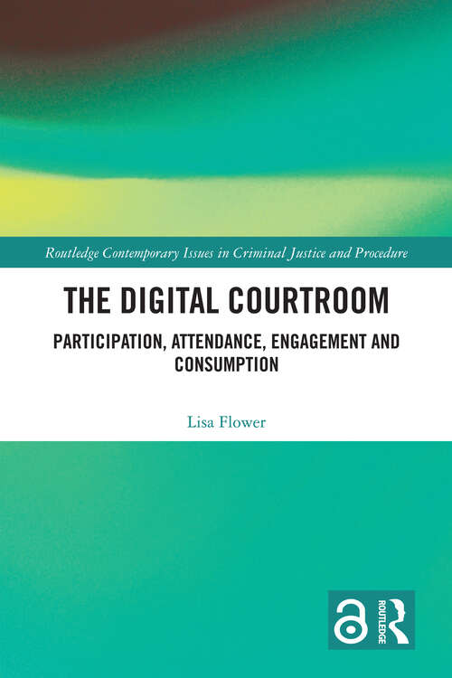 Book cover of The Digital Courtroom: Participation, Attendance, Engagement and Consumption (1) (Routledge Contemporary Issues in Criminal Justice and Procedure)
