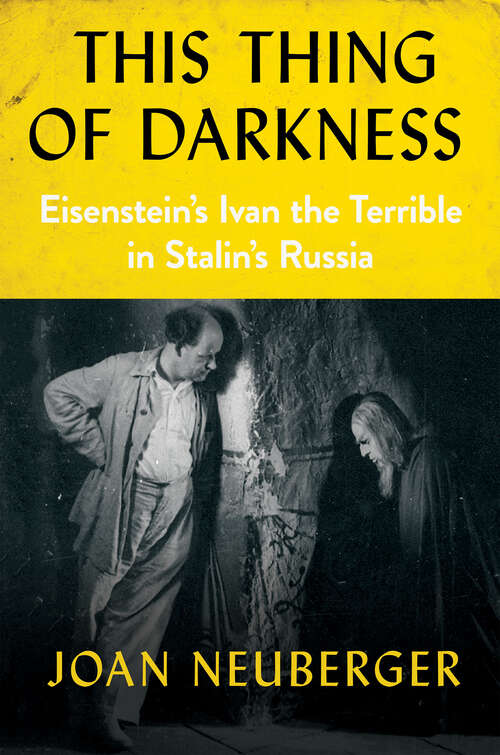 Book cover of This Thing of Darkness: Eisenstein's Ivan the Terrible in Stalin's Russia