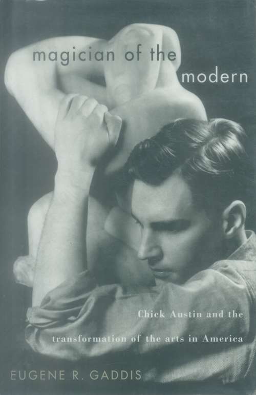Book cover of Magician of the Modern: Chick Austin and the Transformation of the Arts in America