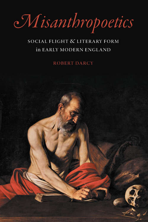 Misanthropoetics: Social Flight and Literary Form in Early Modern England (Early Modern Cultural Studies)