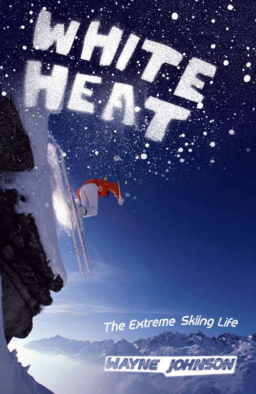 Book cover of White Heat: The Extreme Skiing Life
