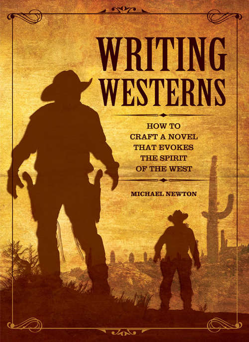 Writing Westerns: How to Craft Novels that Evoke the Spirit of the West