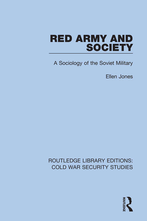 Red Army and Society: A Sociology of the Soviet Military (Routledge Library Editions: Cold War Security Studies #40)