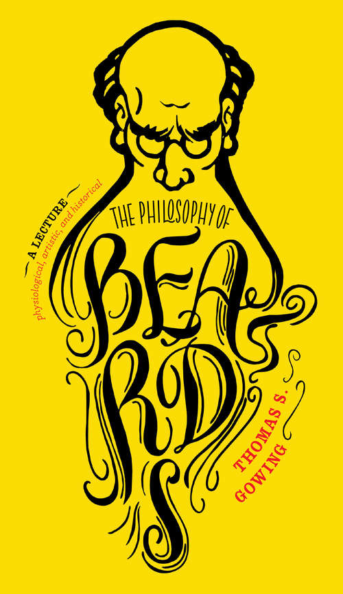 Book cover of The Philosophy of Beards: A Lecture: Physiological, Artistic & Historical