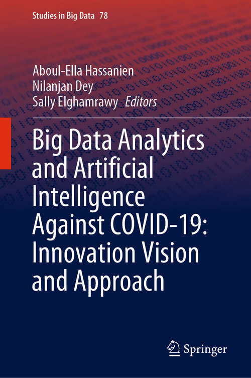Big Data Analytics and Artificial Intelligence Against COVID-19: Innovation Vision and Approach (Studies in Big Data #78)