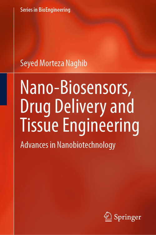 Book cover of Nano-Biosensors, Drug Delivery and Tissue Engineering: Advances in Nanobiotechnology (Series in BioEngineering)