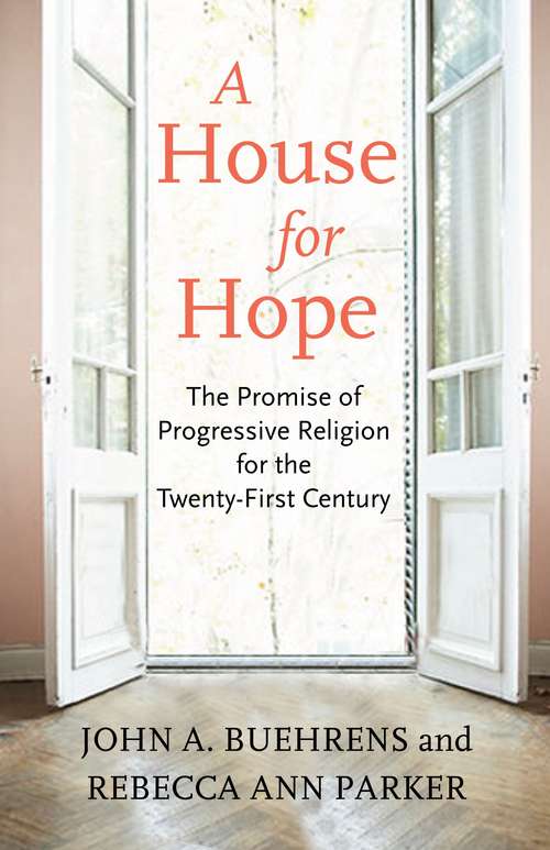 A House for Hope: The Promise of Progressive Religion for the Twenty-first Century