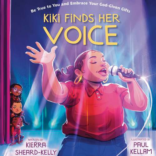 Book cover of Kiki Finds Her Voice: Be True to You and Embrace Your God-Given Gifts