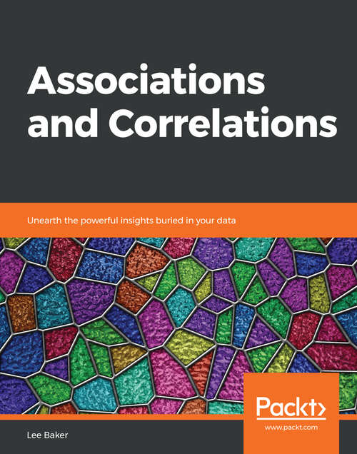 Book cover of Associations and Correlations: Unearth the powerful insights buried in your data