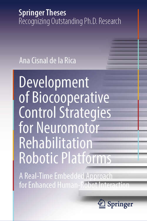 Book cover of Development of Biocooperative Control Strategies for Neuromotor Rehabilitation Robotic Platforms: A Real-Time Embedded Approach for Enhanced Human-Robot Interaction (Springer Theses)