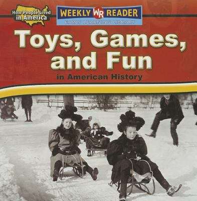 Toys, Games, and Fun in American History (How People Lived In America)