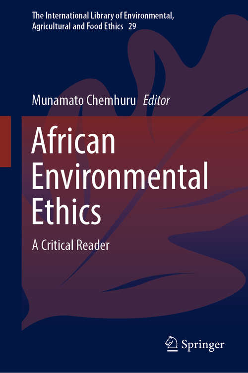 Book cover of African Environmental Ethics: A Critical Reader (1st ed. 2019) (The International Library of Environmental, Agricultural and Food Ethics #29)