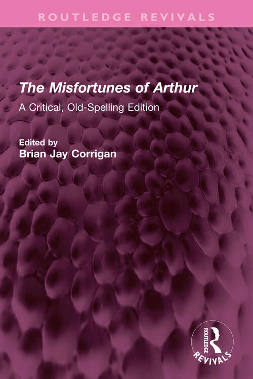 Book cover of The Misfortunes of Arthur: A Critical, Old-Spelling Edition (Routledge Revivals)