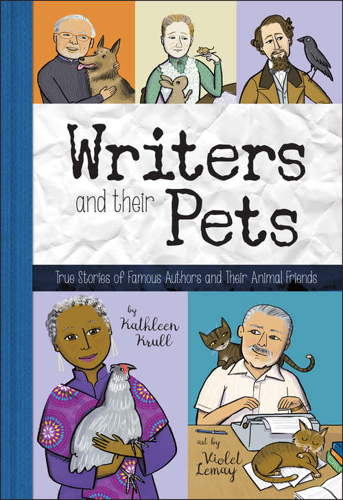 Writers and Their Pets: True Stories of Famous Authors and Their Animal Friends