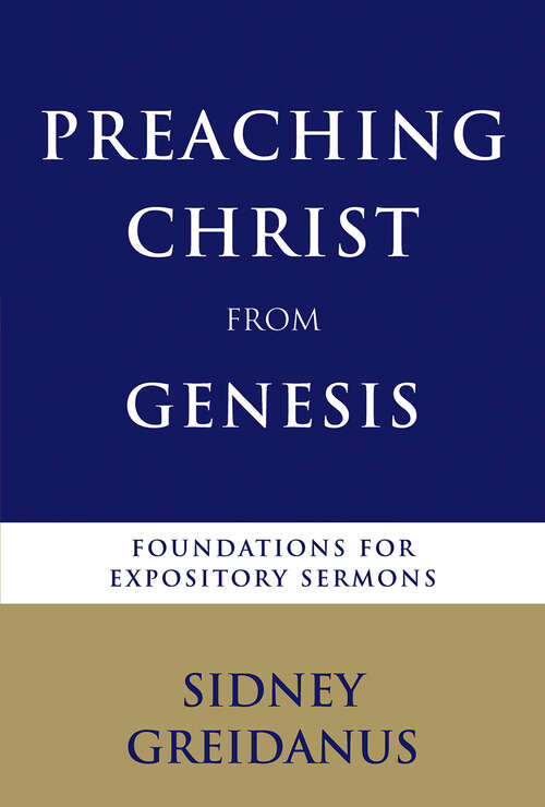 Book cover of Preaching Christ from Genesis: Foundations for Expository Sermons