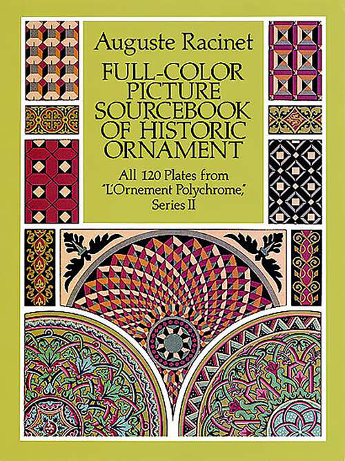Book cover of Full-Color Picture Sourcebook of Historic Ornament: All 120 Plates from "L'Ornement Polychrome," Series II (Dover Fine Art, History of Art)