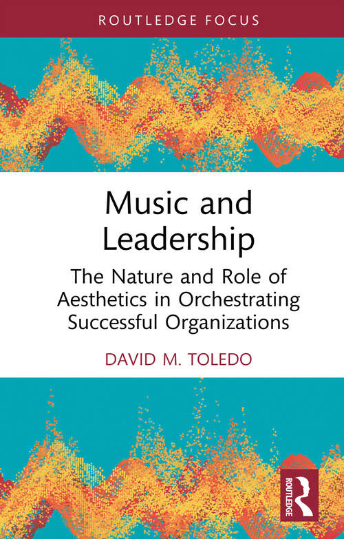 Book cover of Music and Leadership: The Nature and Role of Aesthetics in Orchestrating Successful Organizations (1) (Leadership Horizons)