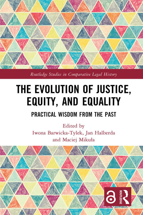 Book cover of The Evolution of Justice, Equity, and Equality: Practical Wisdom from the Past (1) (Routledge Studies in Comparative Legal History)