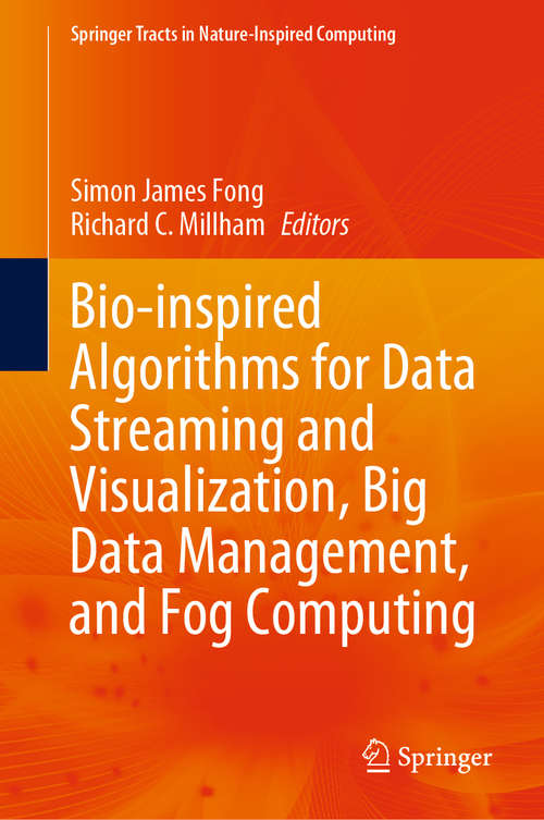 Bio-inspired Algorithms for Data Streaming and Visualization, Big Data Management, and Fog Computing (Springer Tracts in Nature-Inspired Computing)