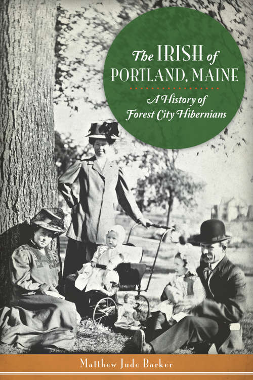 Book cover of Irish of Portland, Maine, The: A History of Forest City Hibernians