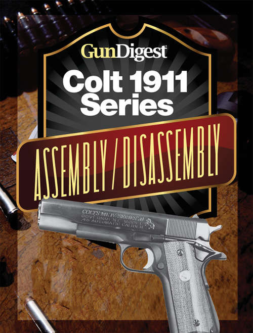 Book cover of Gun Digest Colt 1911 Assembly/Disassembly Instructions
