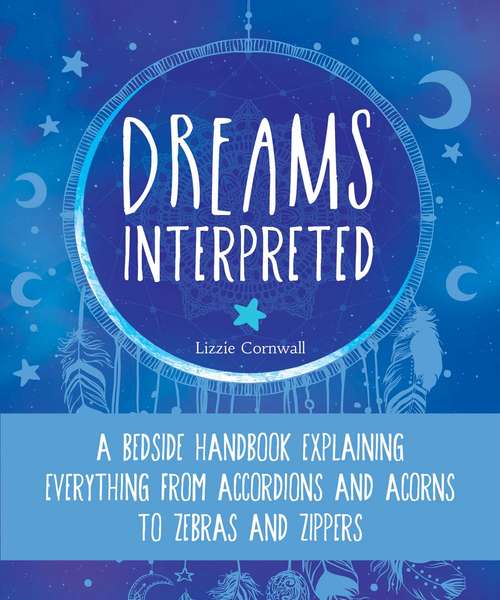 Book cover of Dreams Interpreted: A Bedside Handbook Explaining Everything from Accordions and Acorns to Zebras and Zippers