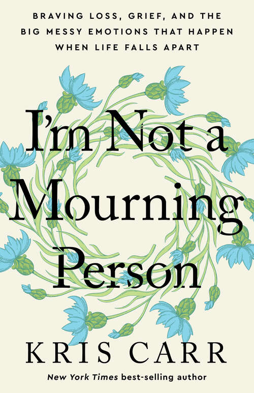 Book cover of I'm Not a Mourning Person: Braving Loss, Grief, and the Big Messy Emotions That Happen When Life Falls Apart