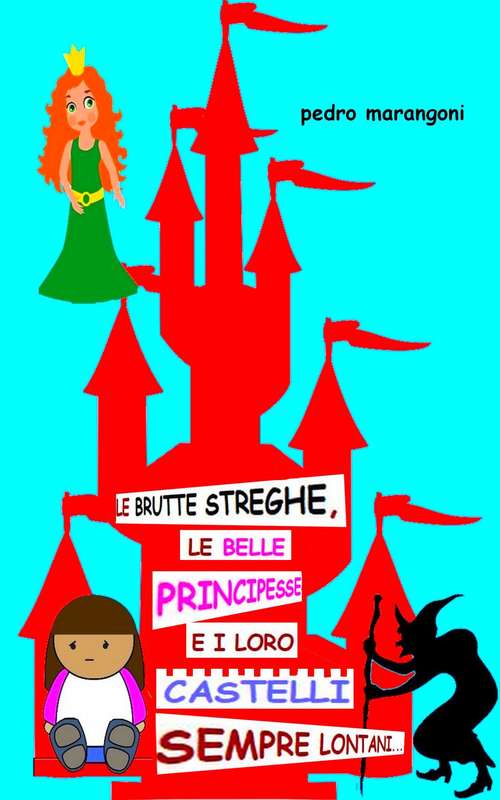 Book cover of Le brutte streghe, le belle principesse e i loro castelli sempre lontani...