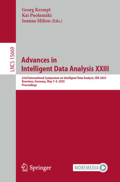 Book cover of Advances in Intelligent Data Analysis XXIII: 23rd International Symposium on Intelligent Data Analysis, IDA 2025, Konstanz, Germany, May 7–9, 2025, Proceedings (Lecture Notes in Computer Science #15669)