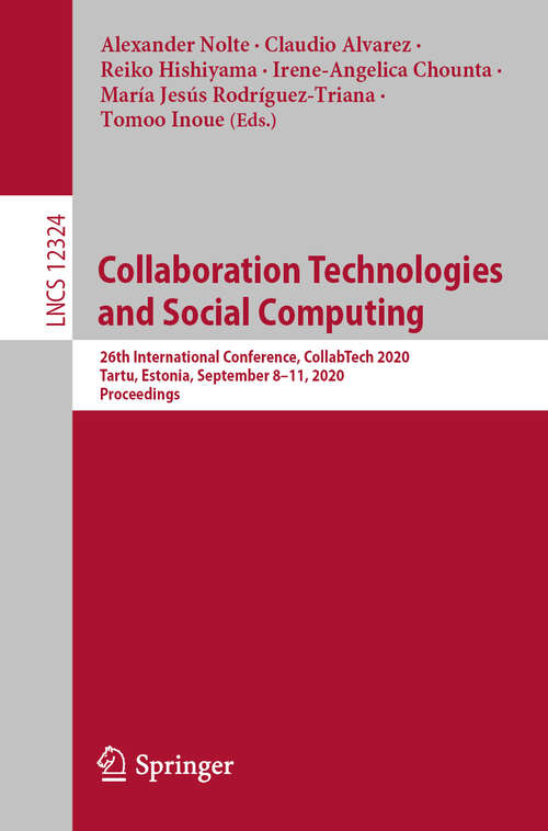 Collaboration Technologies and Social Computing: 26th International Conference, CollabTech 2020, Tartu, Estonia, September 8–11, 2020, Proceedings (Lecture Notes in Computer Science #12324)
