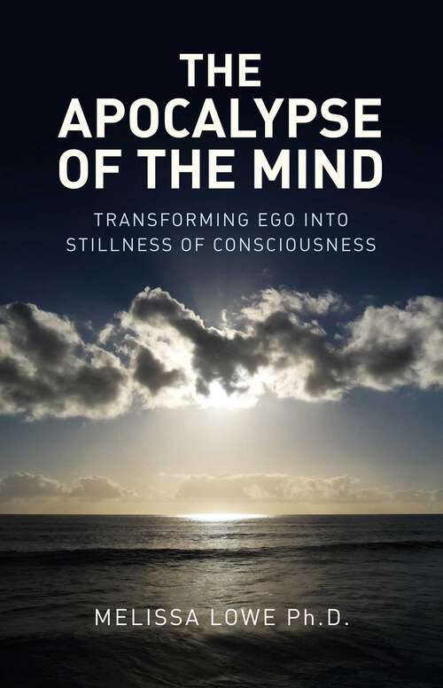 Book cover of The Apocalypse of the Mind: Transforming Ego into Stillness of Consciousness