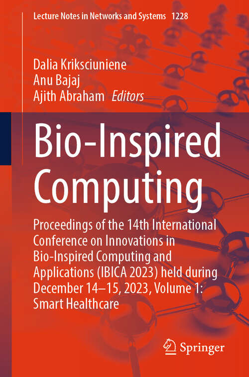 Book cover of Bio-Inspired Computing: Proceedings of the 14th International Conference on Innovations in Bio-Inspired Computing and Applications (IBICA 2023) held during December 14-15, 2023, Volume 1: Smart Healthcare (Lecture Notes in Networks and Systems #1228)