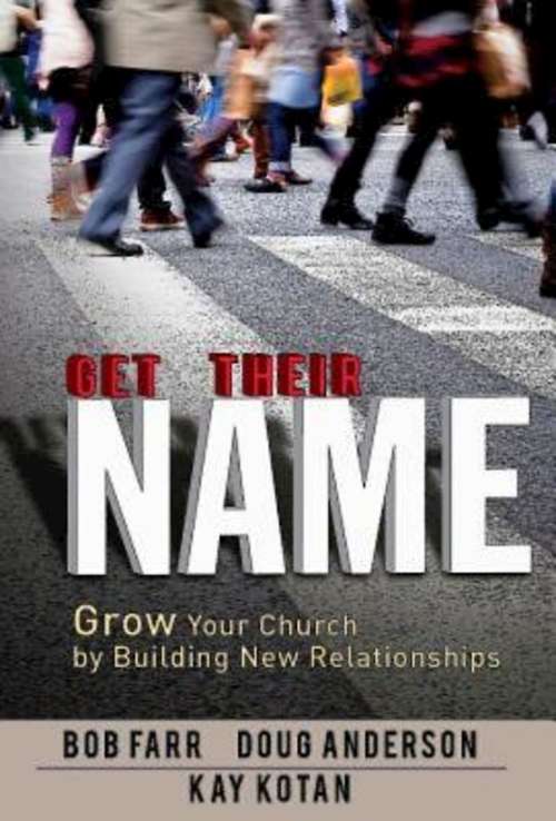 Get Their Name: Grow Your Church by Building New Relationships (Get Their Name)