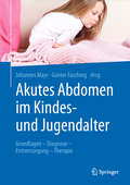 Akutes Abdomen im Kindes- und Jugendalter: Grundlagen - Diagnose - Erstversorgung - Therapie