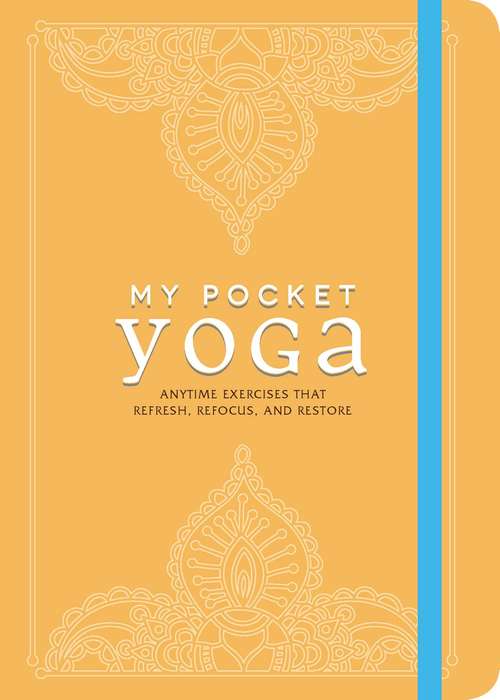 Book cover of My Pocket Yoga: Anytime Exercises That Refresh, Refocus, and Restore