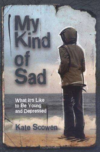 Book cover of My Kind of Sad: What It's Like to Be Young and Depressed