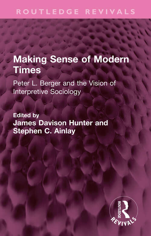 Book cover of Making Sense of Modern Times: Peter L. Berger and the Vision of Interpretive Sociology (Routledge Revivals)