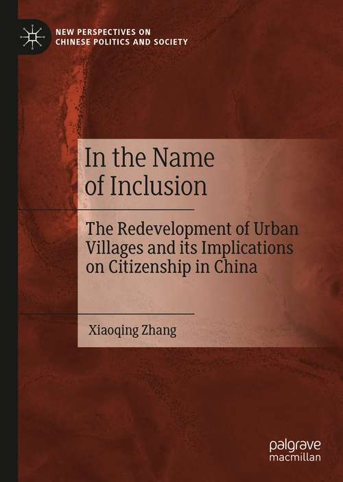Book cover of In the Name of Inclusion: The Redevelopment of Urban Villages and its Implications on Citizenship in China (1st ed. 2021) (New Perspectives on Chinese Politics and Society)