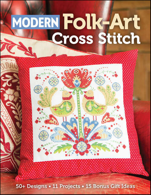 Book cover of Modern Folk-Art Cross Stitch: 50+ Designs, 11 Projects, 15 Bonus Gift Ideas