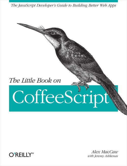 Book cover of The Little Book on CoffeeScript: The JavaScript Developer's Guide to Building Better Web Apps