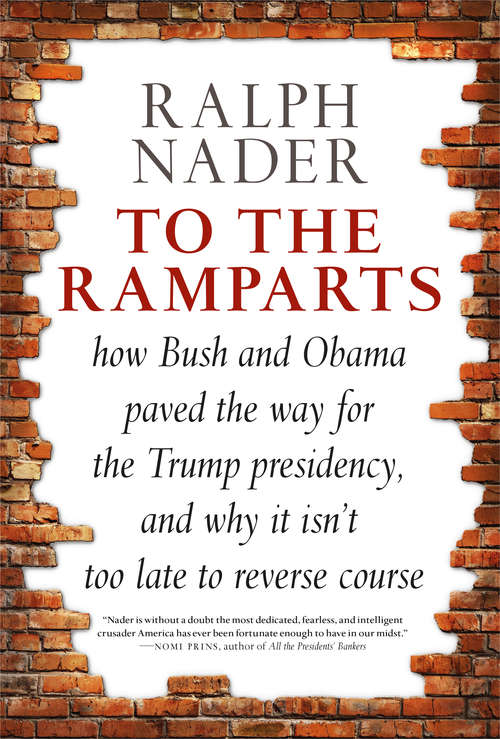 To the Ramparts: How Bush and Obama Paved the Way for the Trump Presidency, and Why It Isn't Too  Late to Reverse Course