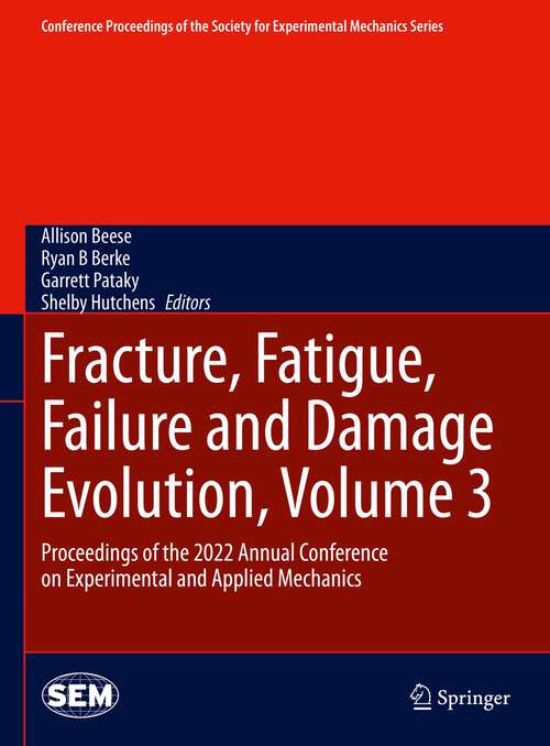 Book cover of Fracture, Fatigue, Failure and Damage Evolution, Volume 3: Proceedings of the 2022 Annual Conference on Experimental and Applied Mechanics (1st ed. 2023) (Conference Proceedings of the Society for Experimental Mechanics Series)