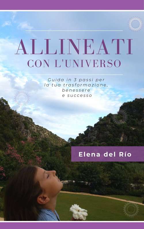 Book cover of Allineati con l'universo: Guida in 3 passi per la tua trasformazione, benessere e successo