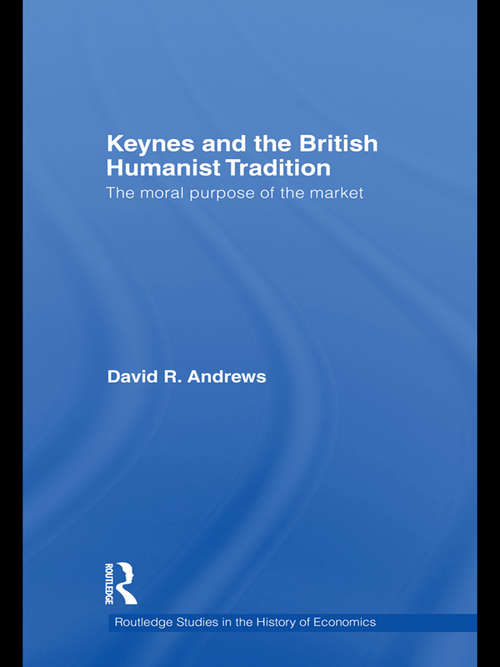 Keynes and the British Humanist Tradition: The Moral Purpose of the Market