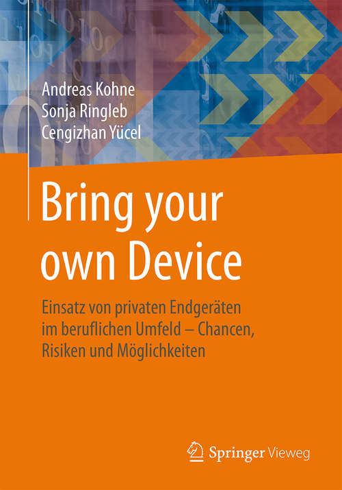 Book cover of Bring your own Device: Einsatz von privaten Endgeräten im beruflichen Umfeld – Chancen, Risiken und Möglichkeiten