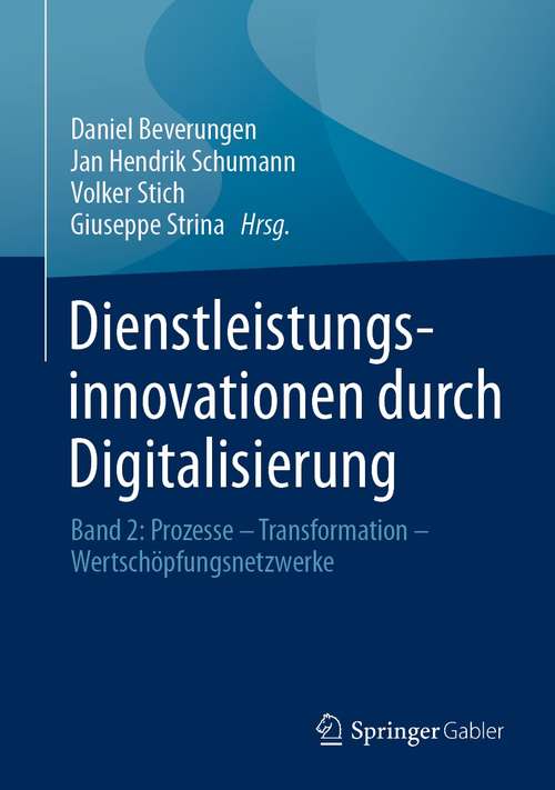 Dienstleistungsinnovationen durch Digitalisierung: Band 2: Prozesse – Transformation – Wertschöpfungsnetzwerke