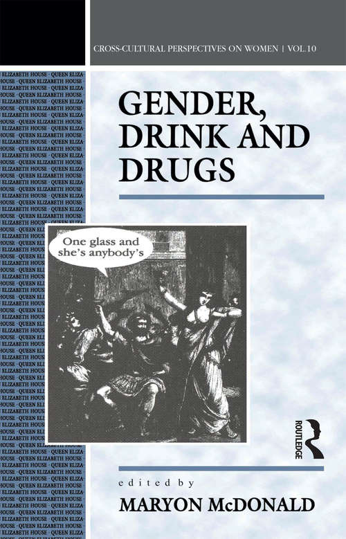 Gender, Drink and Drugs (Cross-cultural Perspectives On Women Ser. #Vol. 10)