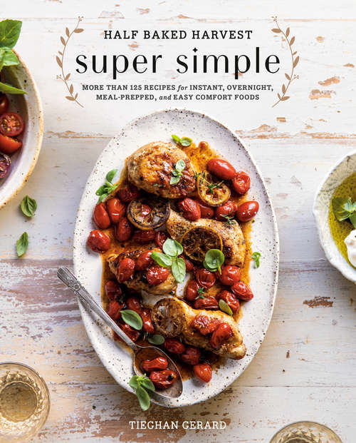 Book cover of Half Baked Harvest Super Simple: More Than 125 Recipes for Instant, Overnight, Meal-Prepped, and Easy Comfort Foods: A Cookbook
