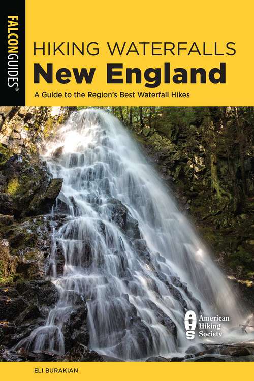 Book cover of Hiking Waterfalls New England: A Guide to the Region's Best Waterfall Hikes (2nd Edition) (Hiking Waterfalls)